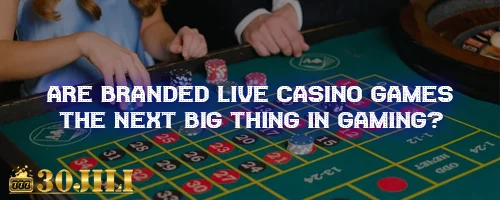 Are Branded Live Casino Games the Next Big Thing in Gaming?